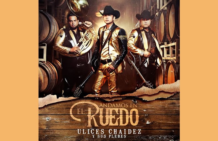 ULICES CHAIDEZ Y SUS PLEBES ”ANDAMOS EN EL RUEDO” Y DEBUTAN #1 EN ITUNES