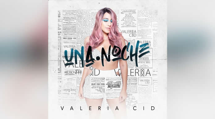 VALERIA CID regresa con su nuevo sencillo y video “Una Noche”