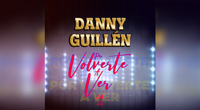 DANNY GUILLÉN estrena “Por Volverte a Ver”