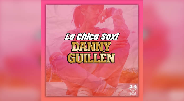 DANNY GUILLÉN lanza su sencillo “LA CHICA SEXY”