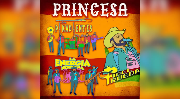 Tú eres la “Princesa” de LOS PIKADIENTES DE CABORCA, LA ENERGÍA NORTEÑA Y FIDEL RUEDA