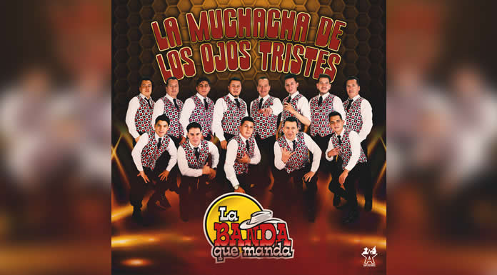 LA BANDA QUE MANDA presenta “LA MUCHACHA DE LOS OJOS TRISTES”