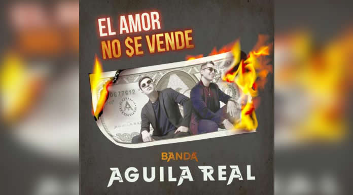 BANDA ÁGUILA REAL presenta “EL AMOR NO SE VENDE”