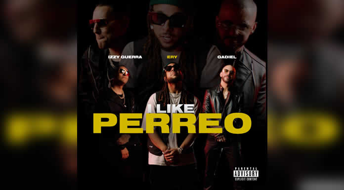 IZZY GUERRA, ERY Y GADIEL se unen en el lanzamiento de “I LIKE PERREO”