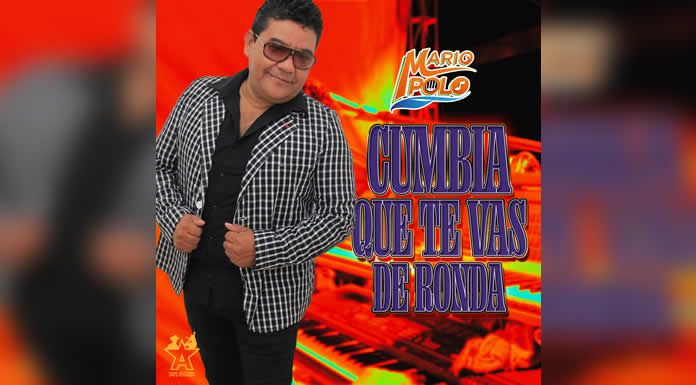 Ya llegó MARIO POLO con su “CUMBIA QUE TE VAS DE RONDA”