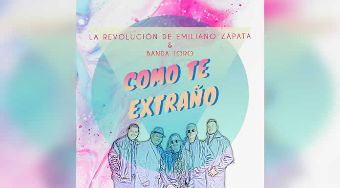 LA REVOLUCIÓN DE EMILIANO ZAPATA Y BANDA TORO se unen en un histórico encuentro musical con su nuevo sencillo CÓMO TE EXTRAÑO