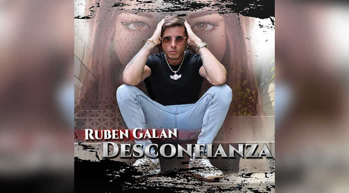 RUBEN GALAN Llega con DESCONFIANZA su nuevo single al mejor estilo del flamenco fusión