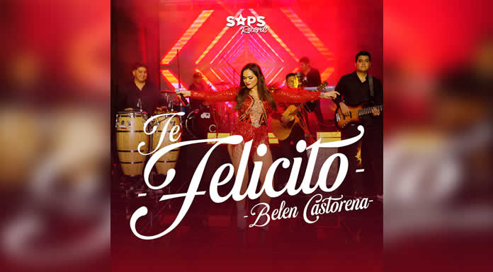 BELÉN CASTORENA rompe barreras con “TE FELICITO” BELÉN CASTORENA rompe barreras con “TE FELICITO”
