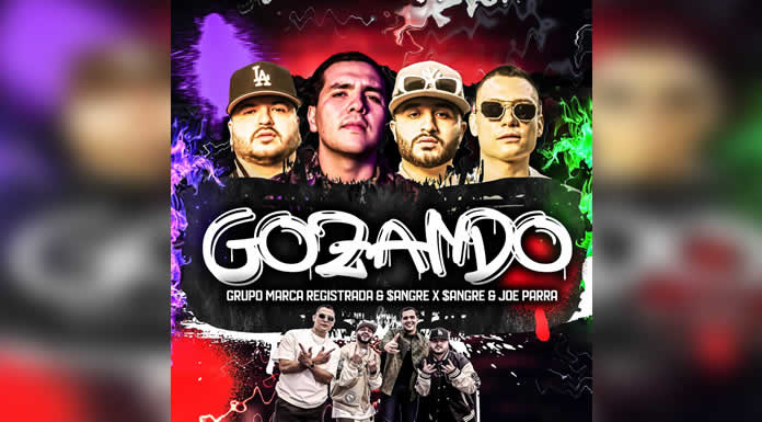 GRUPO MARCA REGISTRADA se encuentra de fiesta con el lanzamiento de su tema "GOZANDO" Colaboración con $ANGRE X $ANGRE Y JOE PARRA