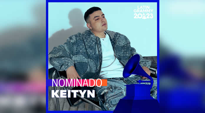 KEITYN recibe 7 nominaciones a los PREMIOS LATIN GRAMMY 2023 @lachicuela