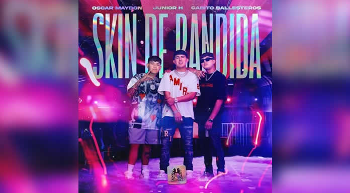 OSCAR MAYDON, JUNIOR H Y GABITO BALLESTEROS presentan SKIN DE BANDIDA @lachicuela