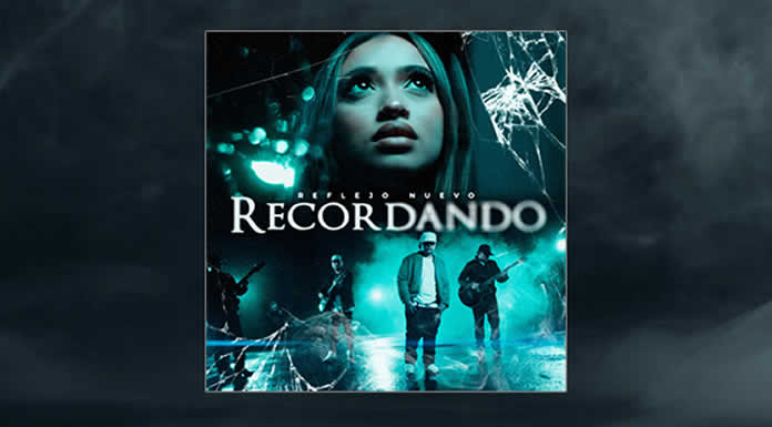 REFLEJO NUEVO presenta su nuevo sencillo “RECORDANDO”