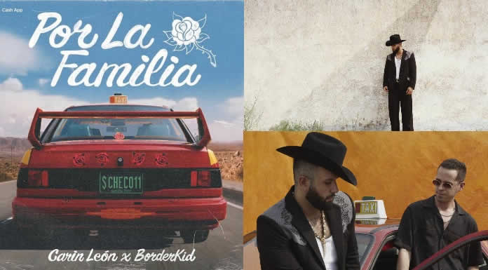 CARÍN LEÓN Y BORDERKID comienzan su camino hacia la felicidad con su nueva canción POR LA FAMILIA @lachicuela.com