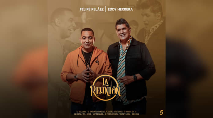 FELIPE PELÁEZ Y EDDY HERRERA se unen en “LA REUNIÓN SESSIONS” VOLUMEN 5 @lachicuela.com