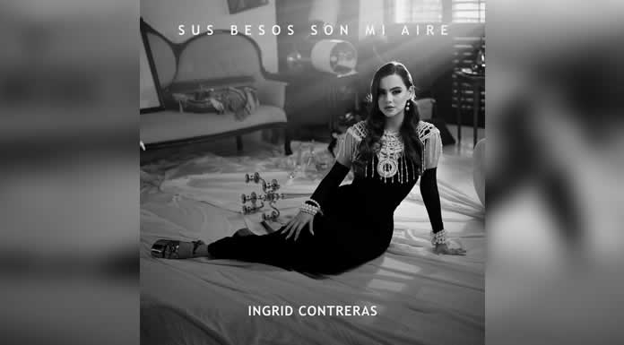 INGRID CONTRERAS estrena SUS BESOS SON MI AIRE @lachicuela.com