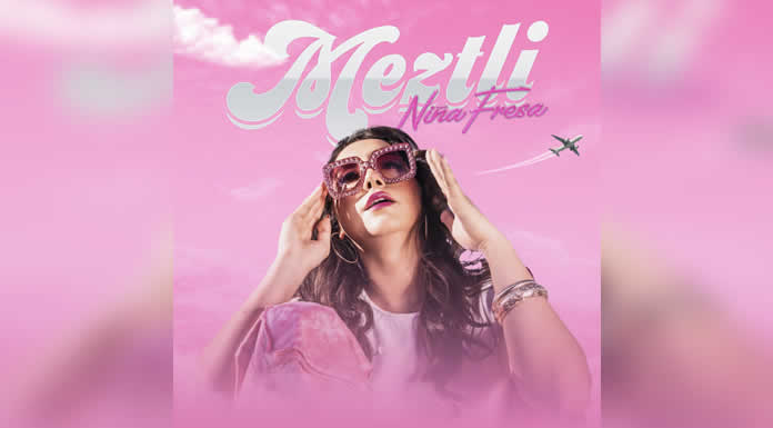 MEZTLI presenta su nuevo sencillo NIÑA FRESA @lachicuela.com