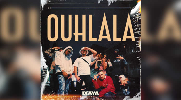 Desde Francia IXAYA estrena OUHLALA @lachicuela