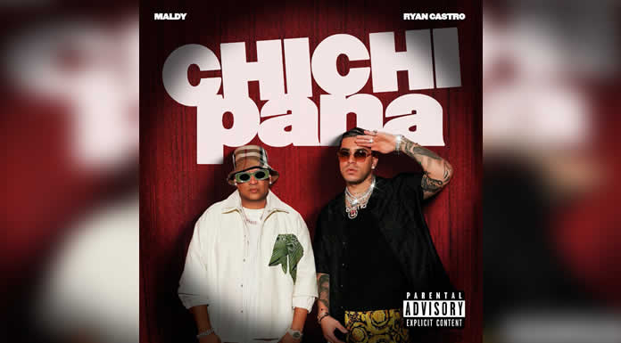 MALDY Y RYAN CASTRO unen fuerzas en “CHICHI PANA” la colaboración que revolucionará el reggaetón @lachicuela