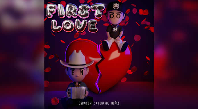 OSCAR ORTIZ Y EDGARDO NUÑEZ presentan su primera colaboración titulada “FIRST LOVE” @lachicuela.com