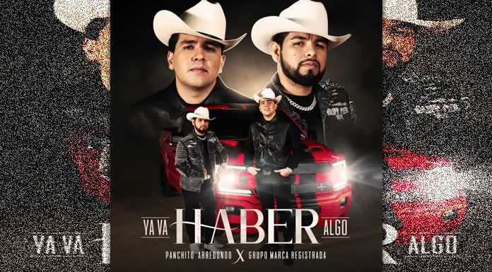 PANCHITO ARREDONDO se une a GRUPO MARCA REGISTRADA con “YA VA HABER ALGO” @lahicuela