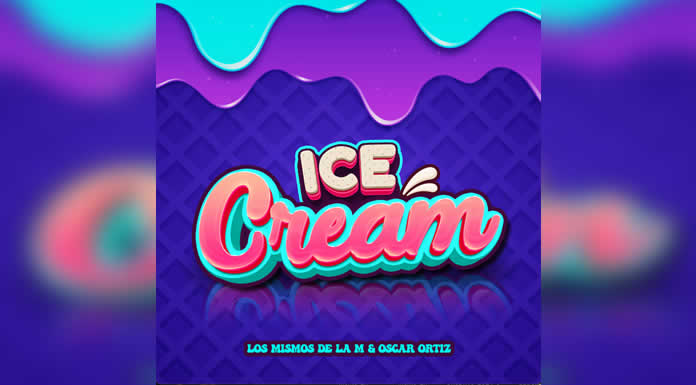 “ICE CREAM” es el nuevo lanzamiento de LOS MISMOS DE LA M en colaboración con OSCAR ORTIZ @lachicuela.com