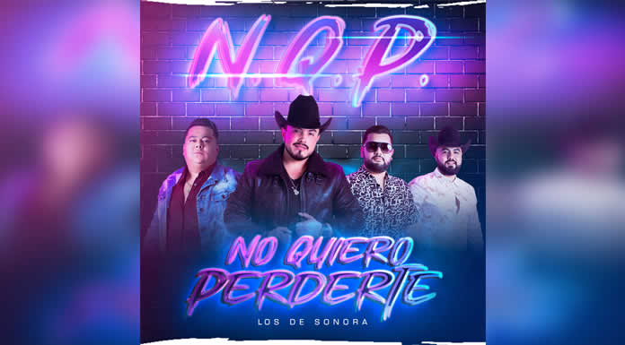 LOS DE SONORA estrenan “NO QUIERO PERDERTE” @lachicuela.com