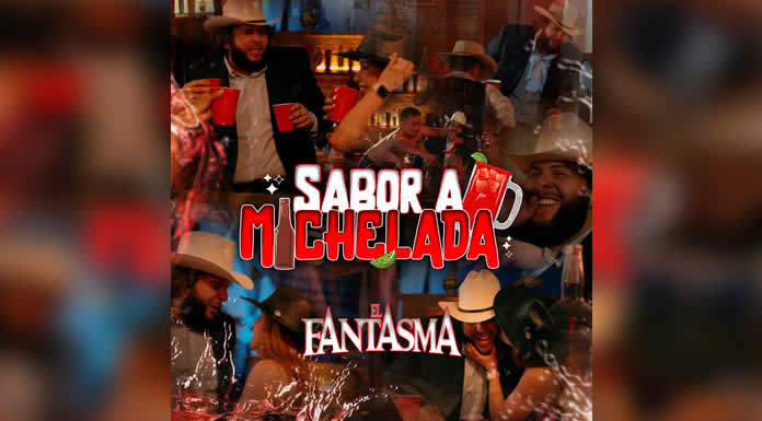 Una canción con “SABOR A MICHELADA” de EL FANTASMA @lachicuela.com