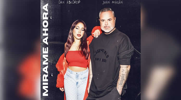 DAN ABEDROP Y JUAN MAGÁN Se unen en “MÍRAME AHORA”