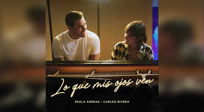 PAULA ARENAS Y CARLOS RIVERA unen sus increíbles voces en el tema LO QUE MIS OJOS VEN