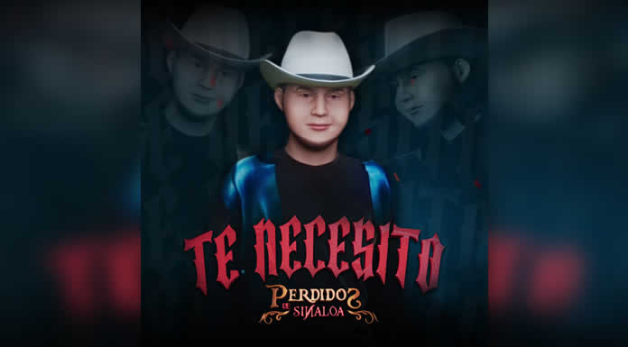 “TE NECESITO” nuevo sencillo de PERDIDOS DE SINALOA
