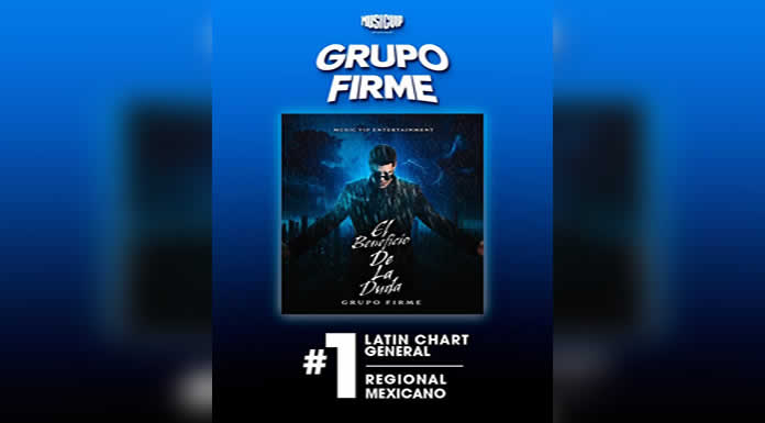Imparable GRUPO FIRME en el #1 del CHART LATINO GENERAL Y REGIONAL MEXICANO con EL BENEFICIO DE LA DUDA