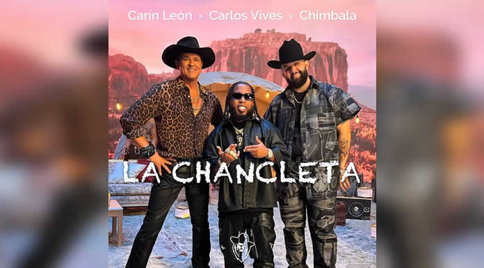 CARÍN LEÓN reúne a CARLOS VIVES Y CHIMBALA EN “LA CHANCLETA”, una poderosa colaboración