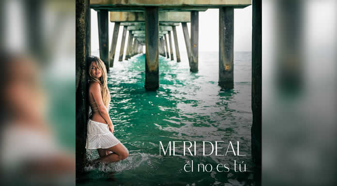 MERI DEAL presenta su nuevo sencillo ÉL NO ES TÚ
