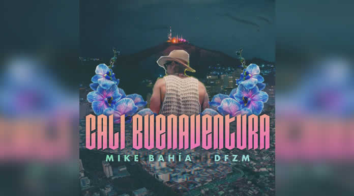 MIKE BAHÍA lanza su nuevo sencillo CALI BUENAVENTURA
