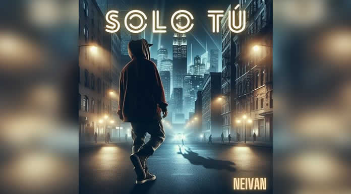 NEIVAN presenta su nuevo sencillo SOLO TÚ