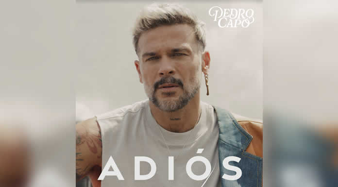 PEDRO CAPÓ estrena su nuevo tema ADIÓS