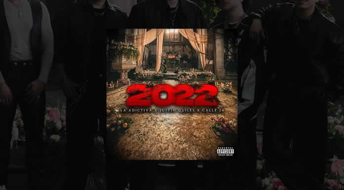 LA ADICTIVA presenta 2022 nuevo sencillo en colaboración con jUSTIN QUILES Y CALLE 24