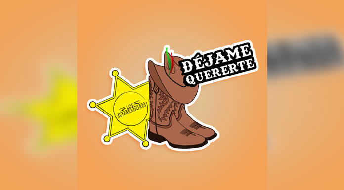 LOS SEMBRADORES presentan DÉJAME QUERERTE