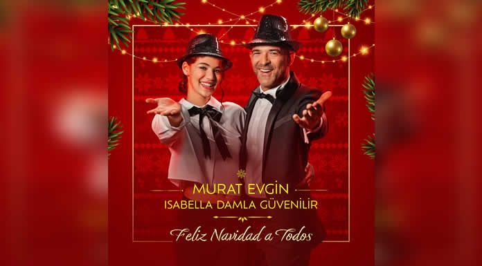 MURAT EVGIN & ISABELLA DAMLA GÜVENILIR presentan “FELIZ NAVIDAD A TODOS”