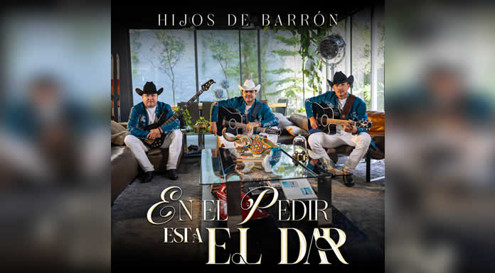 HIJOS DE BARRÓN te lo dicen en un corrido “EN EL PEDIR ESTÁ EL DAR”