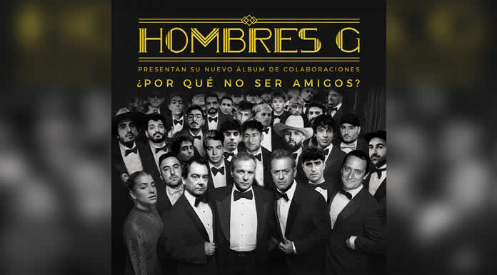 HOMBRES G presenta ¿POR QUÉ NO SER AMIGOS, su nuevo álbum de COLABORACIONES