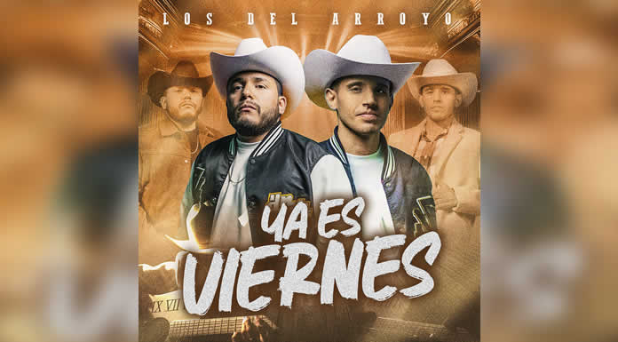 “YA ES VIERNES” el emocionante regreso de LOS DEL ARROYO