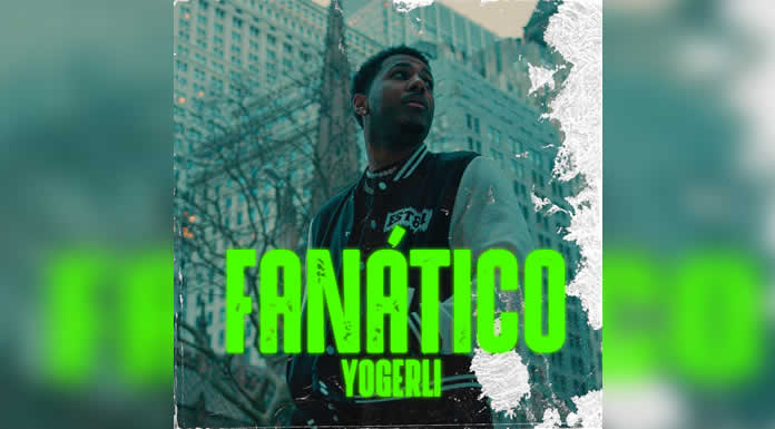 El dominicano YOGERLI revoluciona la escena musical con su nuevo tema “FANÁTICO”