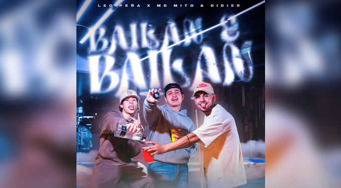 MD MITO & DIDIER X LEO PEÑA presentan “BAILAN Y BAILAN”