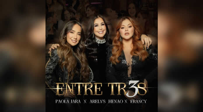 PAOLA JARA, ARELYS HENAO Y FRANCY se unen en “ENTRE TRES”, el himno femenino que redefine el despecho
