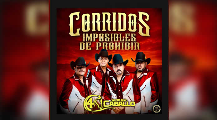 CUATRO DE A CABALLO presenta su nueva produccion musical CORRIDOS IMPOSIBLES DE PROHIBIR