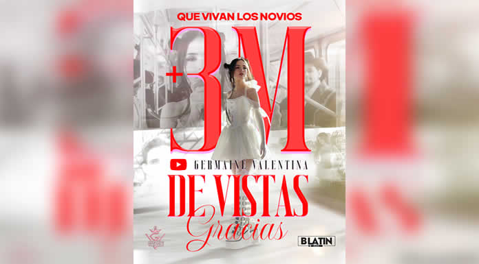 GERMAINE VALENTINA arrasa con QUE VIVAN LOS NOVIOS” más de 3 millones de vistas y en tendencia