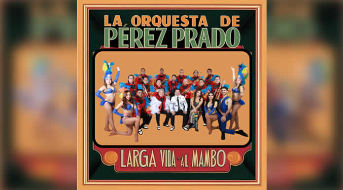 LARGA VIDA AL MAMBO, nuevo disco de la ORQUESTA DE PÉREZ PRADO para celebrar 75 AÑOS DE TRAYECTORIA