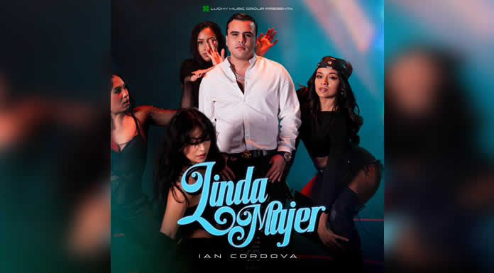 “LINDA MUJER” de IAN CORDOVA debuta con fuerza en plataformas digitales