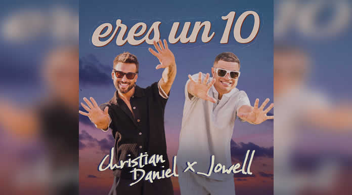 CHRISTIAN DANIEL sorprende con su nuevo sencillo ERES UN 10 junto a JOWELL una fusion bailable de tropical y urbano